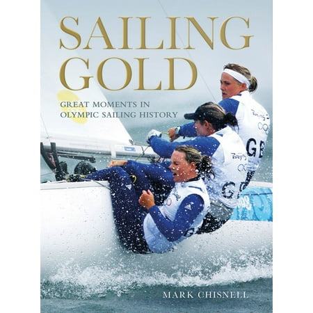 Sailing Gold : Great Moments in Olympic Sailing