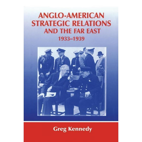 Strategy and History Anglo-American Strategic Relations and the Far East, 1933-1939: Imperial Crossroads, (Paperback)