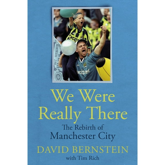 We Were Really There : The Rebirth of Manchester City (Hardcover)