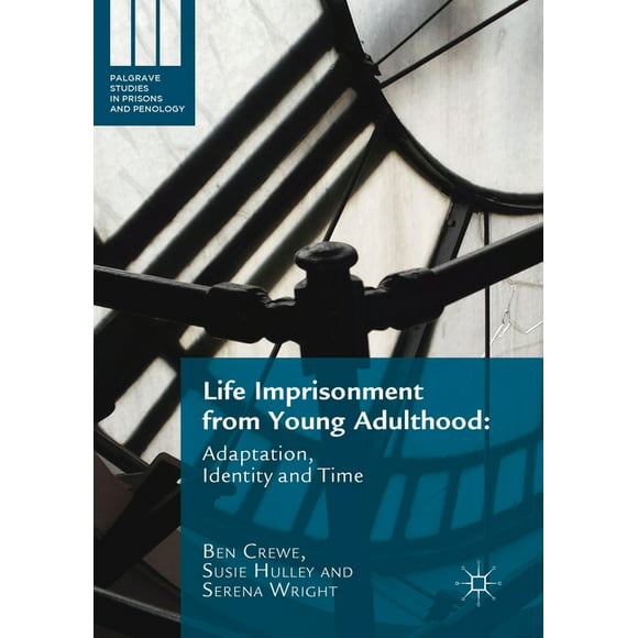 Palgrave Studies in Prisons and Penology: Life Imprisonment from Young Adulthood : Adaptation, Identity and Time (Paperback)