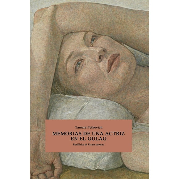 Libro Memorias De Una Actriz En El Gulag Tapa Blanda, Autor Tamara Petkevich, Editorial Editorial Periferica & Errata Naturae