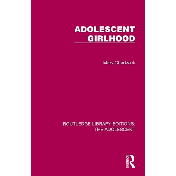 Routledge Library Editions: The Adolesce Adolescent Girlhood, (Paperback)