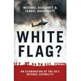 thumbnail image 1 of Pre-Owned White Flag? : An Examination of the UK's Defence Capability, 1 of 1