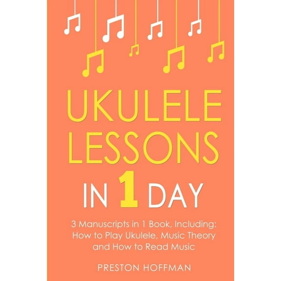 Music Ukulele Lessons: In 1 Day - Bundle - The Only 3 Books You Need to Learn Ukulele Fingerstyle and How to Play Ukulele Song, Book 13, (Paperback)