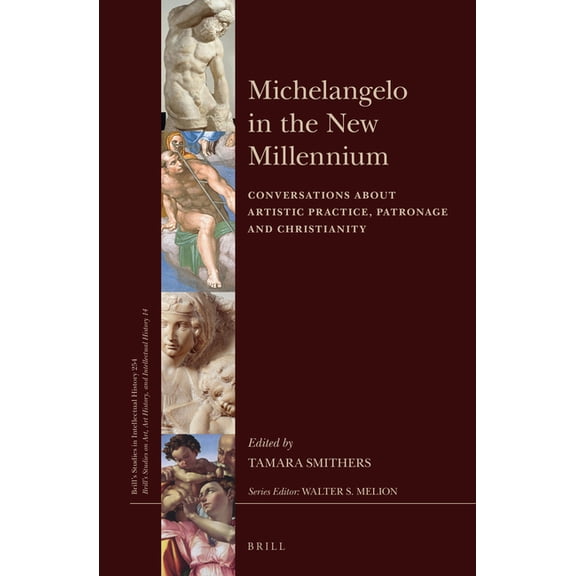 Brill's Studies on Art, Art History, and Michelangelo in the New Millennium: Conversations about Artistic Practice, Patronage and Christianity, Book 254, (Hardcover)