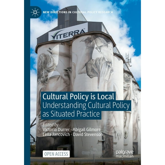 New Directions in Cultural Policy Resear Cultural Policy Is Local: Understanding Cultural Policy as Situated Practice, (Hardcover)