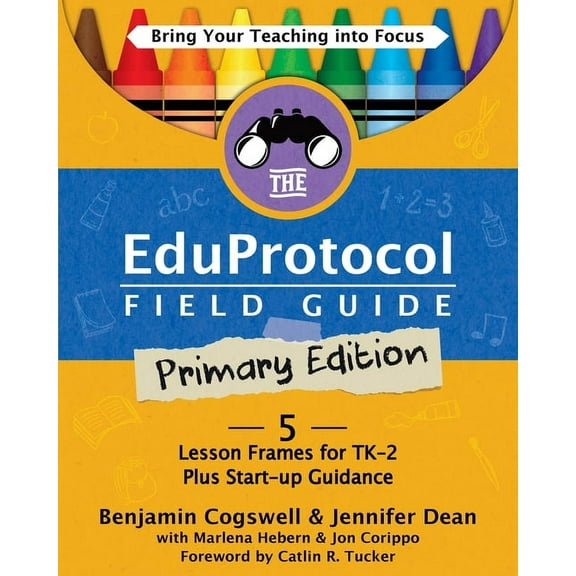 The Eduprotocol Field Guide The Eduprotocol Field Guide Primary Edition: 5 Lesson Frames for TK-2 Plus Start-up Guidance, (Paperback)
