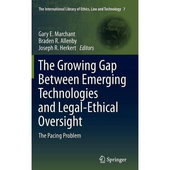 International Library of Ethics, Law and The Growing Gap Between Emerging Technologies and Legal-Ethical Oversight: The Pacing Problem, Book 7, (Hardcover)