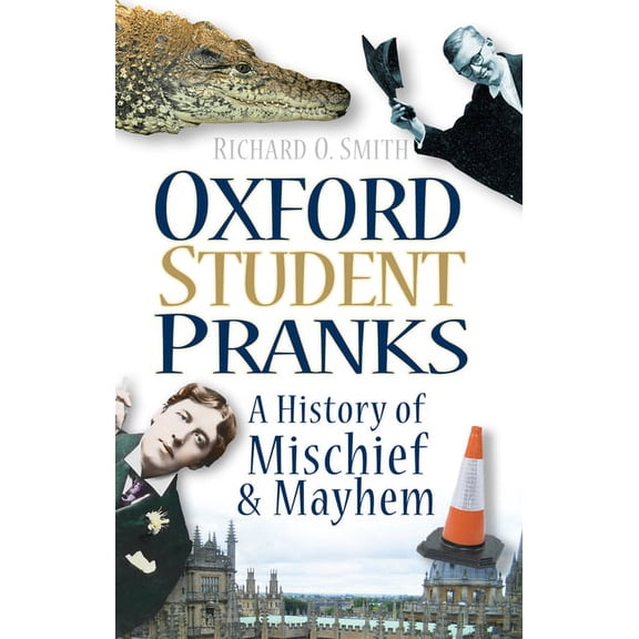 Oxford Student Pranks : A History of Mischief & Mayhem (Paperback)