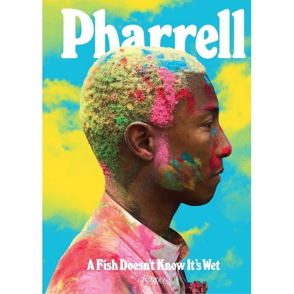 Pharrell: A Fish Doesn't Know It's Wet, (Hardcover)