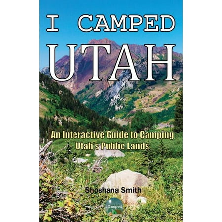 I Camped Utah: An Interactive Guide to Camping Utah s Public Lands (Paperback)