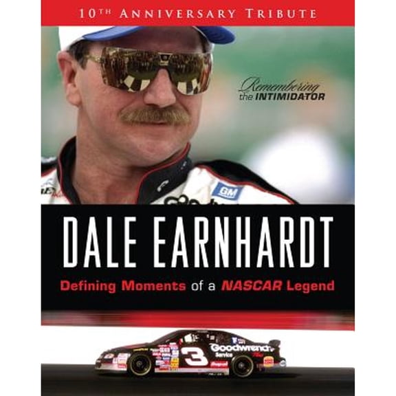 Dale Earnhardt: Defining Moments of a NASCAR Legend : 10th Anniversary Tribute: Remembering The Intimidator (Hardcover)