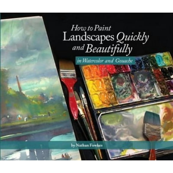 How to Paint Landscapes Quickly and Beautifully in Watercolor and Gouache (Paperback)