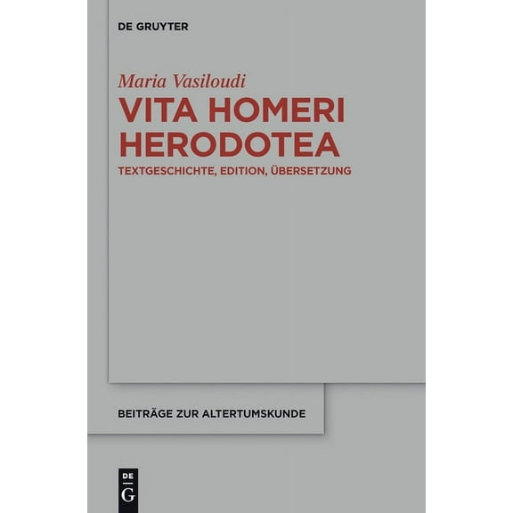 BeitrÃ¤ge Zur Altertumskunde Vita Homeri Herodotea: Textgeschichte, Edition, Ãbersetzung, Book 256, (Hardcover)