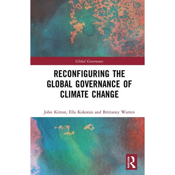 Global Governance Reconfiguring the Global Governance of Climate Change, (Hardcover)