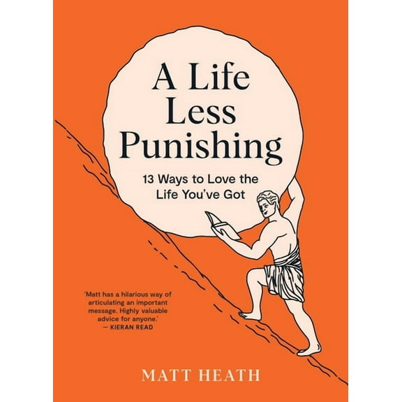 A Life Less Punishing: 13 Ways to Love the Life You've Got, (Paperback)