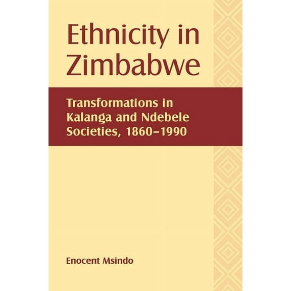 Rochester Studies in African History and Ethnicity in Zimbabwe: Transformations in Kalanga and Ndebele Societies, 1860-1990, Book 55, (Hardcover)