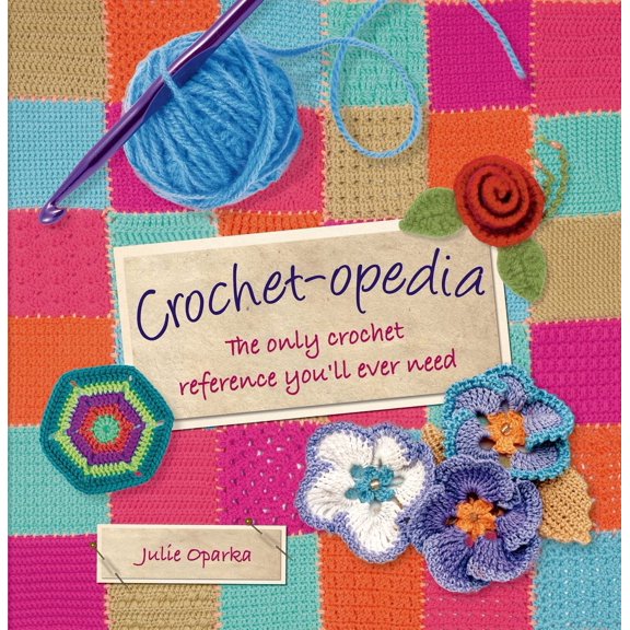 Pre-Owned Crochet-opedia: The Only Crochet Reference You'll Ever Need (Hardcover) 1250020336 9781250020338