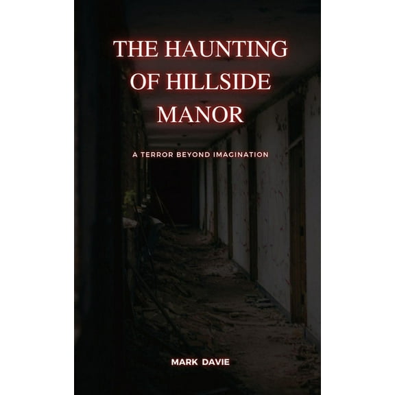 The Haunting of Hillside Manor: A Terror Beyond Imagination, (Paperback)