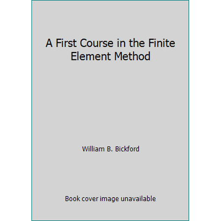 A First Course in the Finite Element Method [Hardcover - Used]