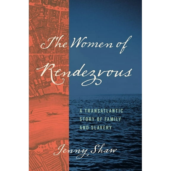 The Women of Rendezvous: A Transatlantic Story of Family and Slavery, (Paperback)