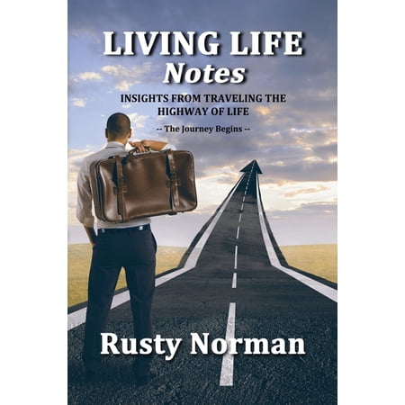 Living Life Notes Living Life Notes: Insights from Traveling the Highway of Life - The Journey Begins Book 1 (Paperback)