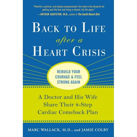 Back to Life After a Heart Crisis: A Doctor and His Wife Share Their 8-Step Cardiac Comeback Plan, (Paperback)