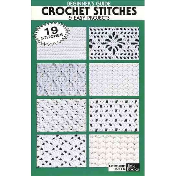 Beginner's Guide: Crochet Stitches & Easy Projects (leisure Arts #75009) (leisure Arts Little Books)