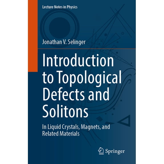 Lecture Notes in Physics Introduction to Topological Defects and Solitons: In Liquid Crystals, Magnets, and Related Materials, Book 1032, (Paperback)