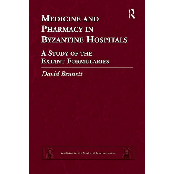 Medicine in the Medieval Mediterranean Medicine and Pharmacy in Byzantine Hospitals: A study of the extant formularies, Book 7, (Paperback)