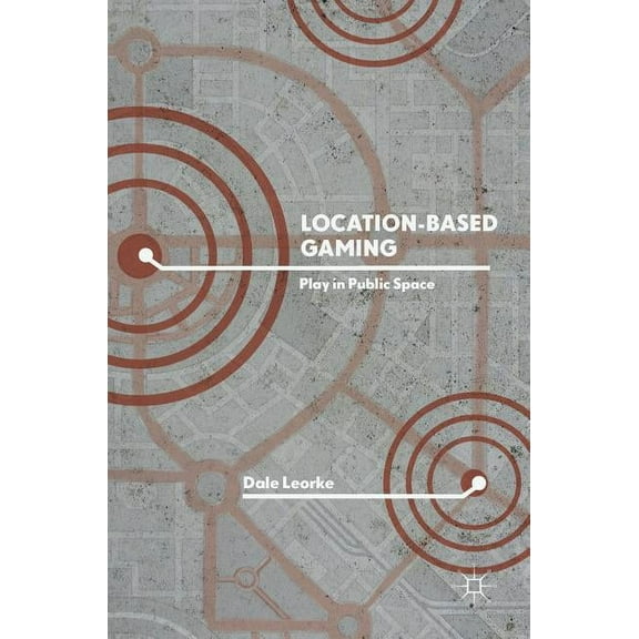 Location-Based Gaming: Play in Public Space, (Hardcover)