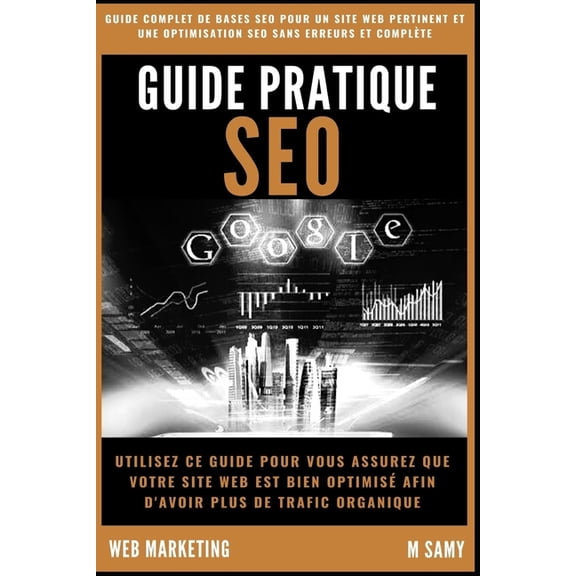 Comment Créer Un Business En Ligne Et Y Gagner Sa Vie: Guide pratique SEO: Guide de BASES Pour un bon référencement sur Google (Paperback)