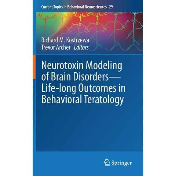 Current Topics in Behavioral Neuroscienc Neurotoxin Modeling of Brain Disorders -- Life-Long Outcomes in Behavioral Teratology, Book 29, (Hardcover)