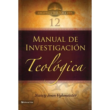 Biblioteca Teologica Vida Btv # 12: Manual de InvestigaciÃ³n TeolÃ³gica, Book 12, (Paperback)
