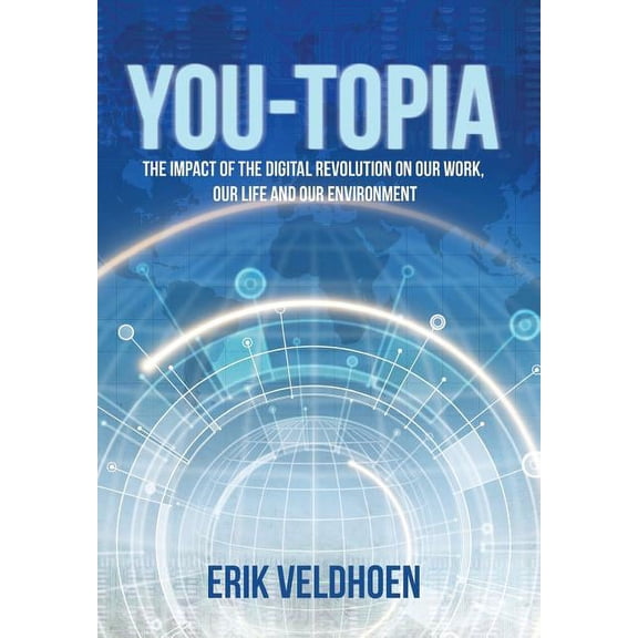You-topia : The Impact of the Digital Revolution on Our Work, Our Life and Our Environment