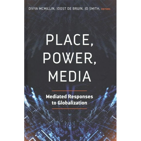 Place, Power, Media: Mediated Responses to Globalization (Hardcover)