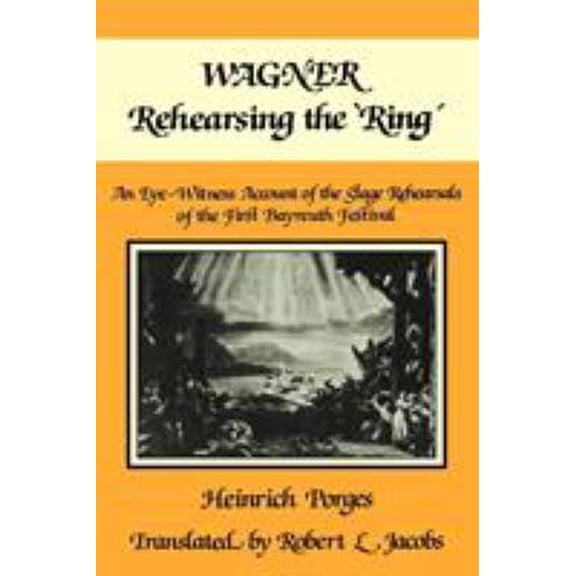 Pre-Owned Wagner Rehearsing the 'Ring': An Eye-Witness Account of the Stage Rehearsals of the First Bayreuth Festival (Paperback) 0521107180 9780521107181