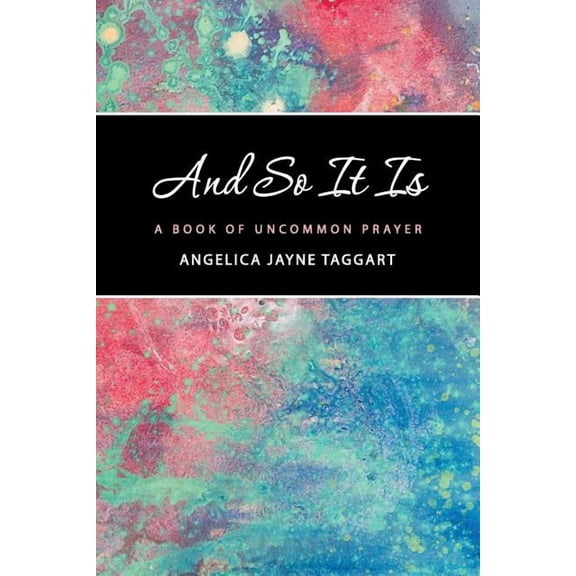 And So It Is : A Book of Uncommon Prayer