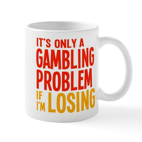 CafePress - It's Only A Gambling Problem Mug - 11 oz Ceramic Mug - Novelty Coffee Tea Cup