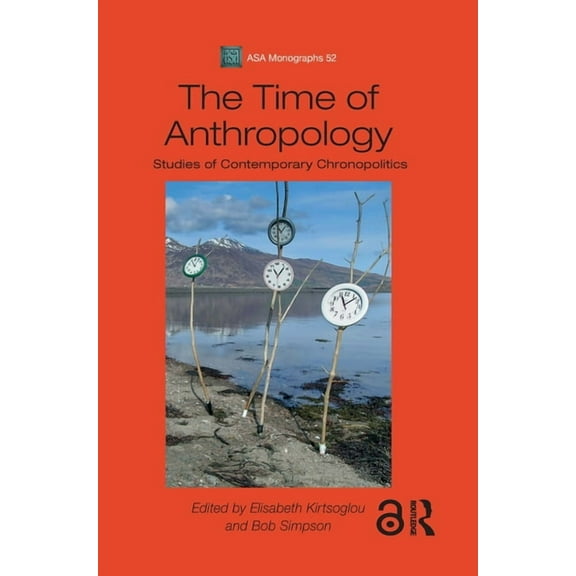 Asa Monographs The Time of Anthropology: Studies of Contemporary Chronopolitics, (Hardcover)