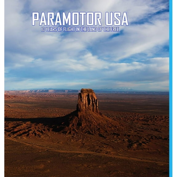 Paramotor USA: 10 Years of Flight in the Land of the Free, (Hardcover)