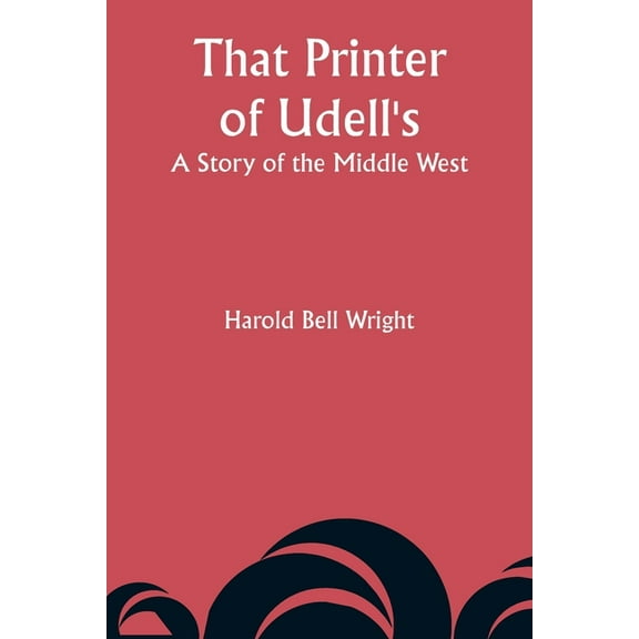 That Printer of Udell's: A Story of the Middle West, (Paperback)