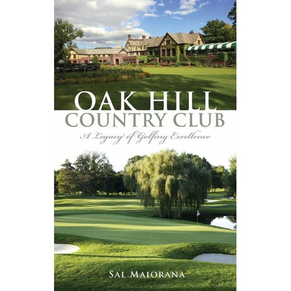 Oak Hill Country Club: A Legacy of Golfing Excellence (Hardcover)