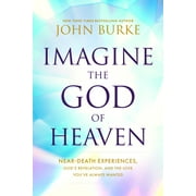 Imagine the God of Heaven: Near-Death Experiences, God's Revelation, and the Love You've Always Wanted (Paperback)