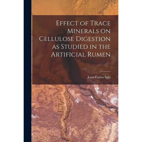Effect of Trace Minerals on Cellulose Digestion as Studied in the Artificial Rumen, (Paperback)