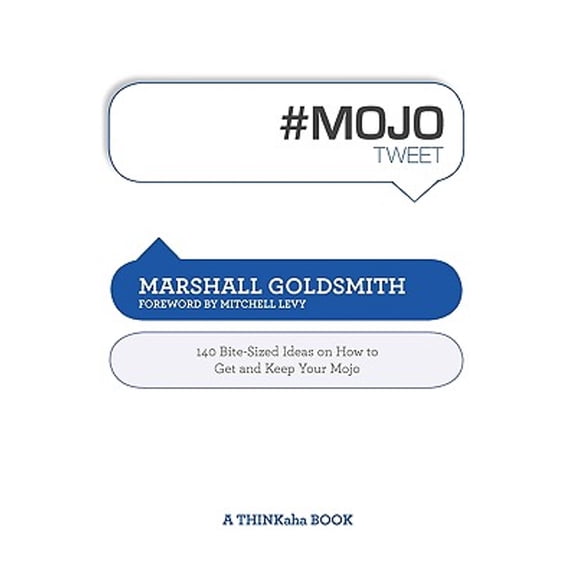 #Mojotweet: 140 Bite-Sized Ideas on How to Get and Keep Your Mojo (Paperback)