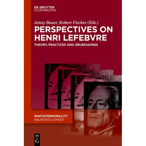 Perspectives on Henri Lefebvre Theory, Practices and (Re)Readings
