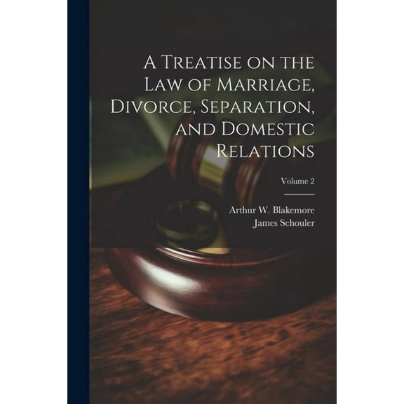 A Treatise on the law of Marriage, Divorce, Separation, and Domestic Relations; Volume 2 (Paperback)