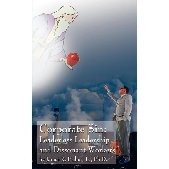 Corporate Sin: Leaderless Leadership and Dissonant Workers, (Paperback)