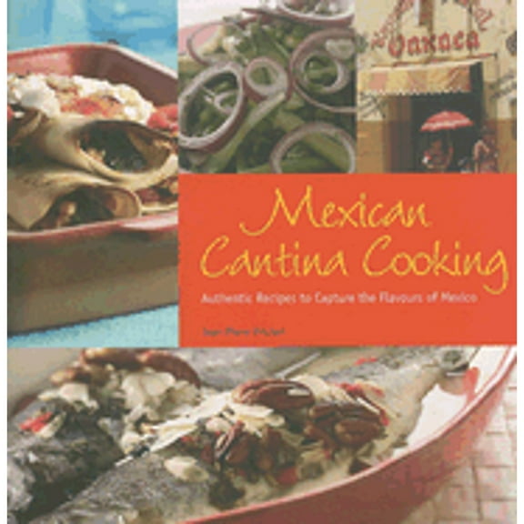 Pre-Owned Mexican Cantina Cooking: Authentic Recipes to Capture the Flavours of Mexico (Paperback) 1845431774 9781845431778